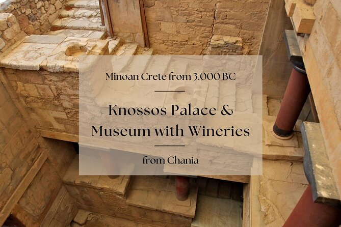 Minoan Crete from 3.000 BC: Knossos Palace & Museum with Wineries from Chania - Knossos Palace and Museum Time: Make It Count